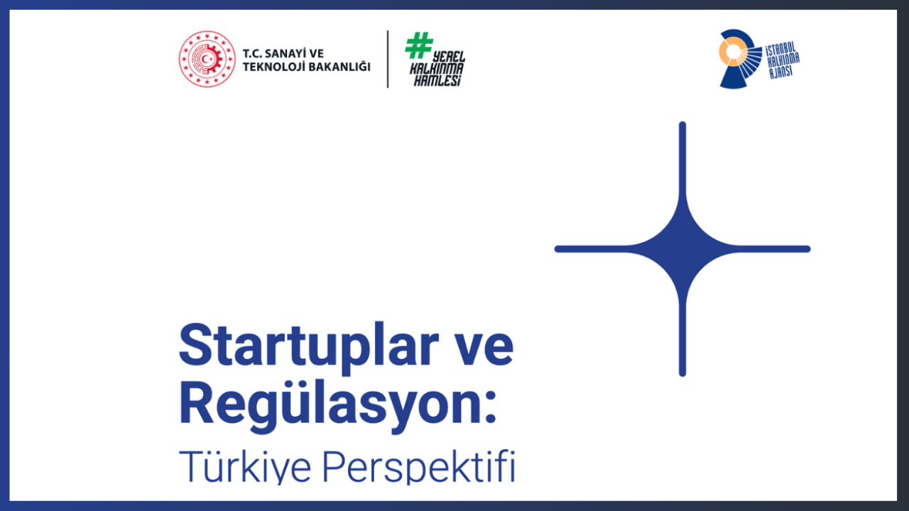Türkiye'de Startupların Büyümesini Yavaşlatan Regülasyon Engelleri ve Çözüm Önerileri